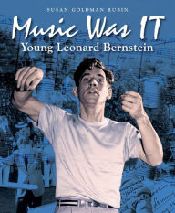 Title: Music Was IT: Young Leonard Bernstein, Author: Susan Goldman Rubin