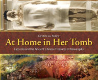 Title: At Home in Her Tomb: Lady Dai and the Ancient Chinese Treasures of Mawangdui, Author: Christine Liu-Perkins