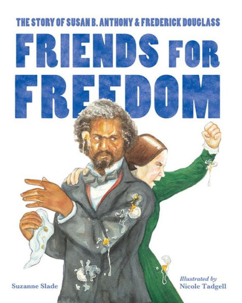 Friends for Freedom: The Story of Susan B. Anthony & Frederick Douglass