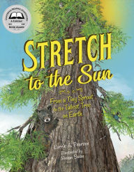 Title: Stretch to the Sun: From a Tiny Sprout to the Tallest Tree on Earth, Author: Carrie A Pearson