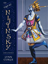 Title: The Great Nijinsky: God of Dance, Author: Lynn Curlee