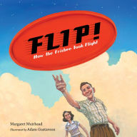 Title: Flip! How the Frisbee Took Flight, Author: Margaret Muirhead
