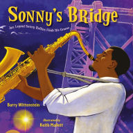 Title: Sonny's Bridge: Jazz Legend Sonny Rollins Finds His Groove, Author: Barry Wittenstein