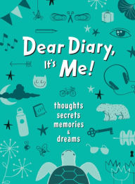 Title: Dear Diary, It's Me!: Thoughts, Memories, Secrets & Dreams, Author: Cristina Petit