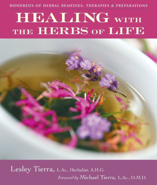 Healing with the Herbs of Life: Hundreds of Herbal Remedies, Therapies, and Preparations