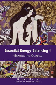 Title: Essential Energy Balancing II: Healing the Goddess, Author: Diane Stein