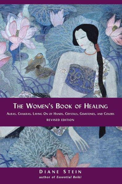 The Women's Book of Healing: Auras, Chakras, Laying On Hands, Crystals, Gemstones, and Colors