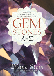 Title: Gemstones A to Z: A Handy Reference to Healing Crystals, Author: Diane Stein