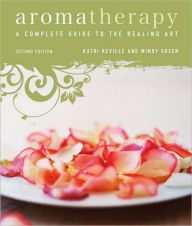 Title: Aromatherapy: A Complete Guide to the Healing Art [An Essential Oils Book], Author: Kathi Keville