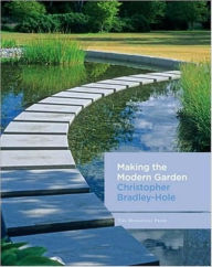 Title: Making the Modern Garden, Author: Christopher Bradley-Hole