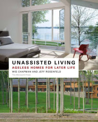 Title: Unassisted Living: Ageless Homes for Later Life, Author: Wid Chapman