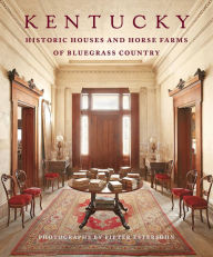 Title: Kentucky: Historic Houses and Horse Farms of Bluegrass Country, Author: Pieter Estersohn