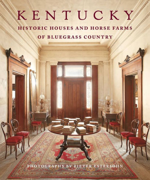 Kentucky: Historic Houses and Horse Farms of Bluegrass Country