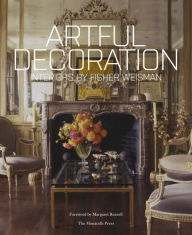 Title: Artful Decoration: Interiors by Fisher Weisman, Author: Andrew Fisher