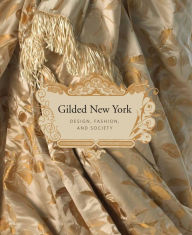 Title: Gilded New York: Design, Fashion, and Society, Author: Donald Albrecht