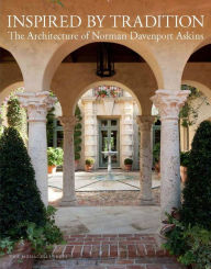 Title: Inspired by Tradition: The Architecture of Norman Davenport Askins, Author: Norman Davenport Askins