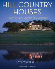 Title: Hill Country Houses: Inspired Living in a Legendary Texas Landscape, Author: Cyndy Severson