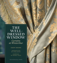 Title: The Well-Dressed Window: Curtains at Winterthur, Author: Sandy Brown