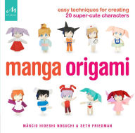 Title: Manga Origami: Easy Techniques for Creating 20 Super-Cute Characters, Author: Marcio Hideshi Noguchi