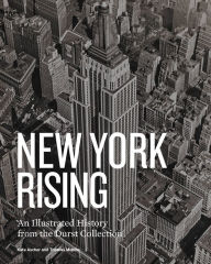 Title: New York Rising: An Illustrated History from the Durst Collection, Author: Thomas Mellins