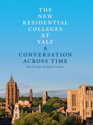 Title: The New Residential Colleges at Yale: A Conversation Across Time, Author: Robert A. M. Stern