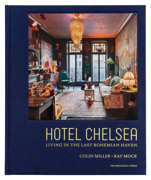 Hotel Chelsea: Living in the Last Bohemian Haven