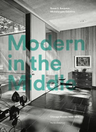 Download free ebooks for kindle touch Modern in the Middle: Chicago Houses 1929-75 MOBI (English Edition) by Susan Benjamin, Michelangelo Sabatino, Pauline Saliga
