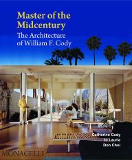 Title: Master of the Midcentury: The Architecture of William F. Cody, Author: Catherine Cody