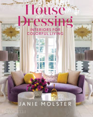Title: House Dressing: Interiors for Colorful Living, Author: Janie Molster