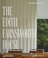Title: The Edith Farnsworth House: Architecture, Preservation, Culture, Author: Michelangelo Sabatino