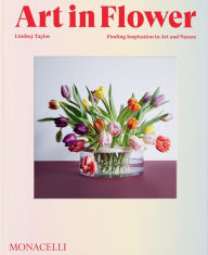 Title: Art in Flower: Finding Inspiration in Art and Nature, Author: Lindsey Taylor