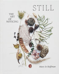 Ebook gratis italiano download cellulari STILL: The Art of Noticing 9781580936330 English version MOBI iBook ePub by Mary Jo Hoffman