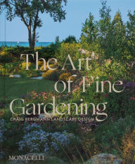 Title: The Art of Fine Gardening: Craig Bergmann Landscape Design, Author: Craig Bergmann
