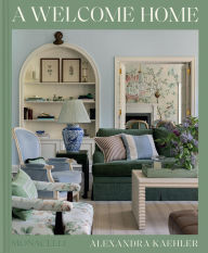 Title: A Welcome Home: Inviting Interiors, Author: Alexandra Kaehler