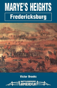 Title: Marye's Heights: Fredericksburg, Author: Victor Brooks