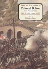 Title: The Civil War Journals Of Colonel Bolton: 51st Pennsylvania April 20, 1861- August 2, 1865, Author: Richard A. Sauers
