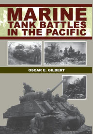 Title: Marine Tank Battles In The Pacific, Author: Oscar E. Gilbert