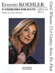 Title: 35 Exercises for Flute, Op. 33: Carol Wincenc 21st Century Series for Flute - Book 1, Author: Ernesto Koehler