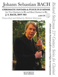 Title: Chromatic Fantasia & Fugue in D minor, BWV 903: Two Clarinets in B-flat and Bass Clarinet in B-flat With a CD of Performance & Accompaniment Tracks, Author: Richard Stoltzman