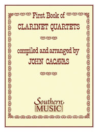 Title: First Book of Clarinet Quartets: Clarinet Quartet, Author: John Cacavas