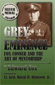 Title: Grey Eminence: Fox Conner and the Art of Mentorship, Author: Edward Cox