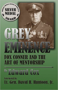Title: Grey Eminence: Fox Conner and the Art of Mentorship, Author: Edward Cox