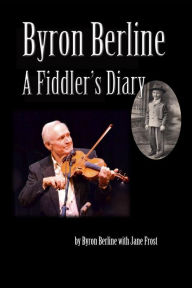 Title: Byron Berline: A Fiddler's Diary, Author: Jane Frost