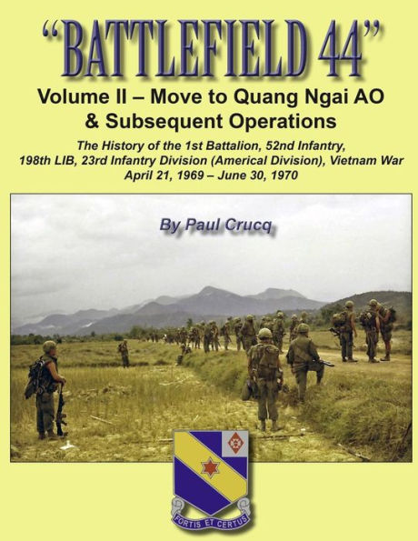 Battlefield 44: Volume II - Move to Quang Ngai AO & Subsequent Operations: The History of the 1st Battalion, 52nd Infantry, 198th LIB, 23rd Infantry Division (Americal Division) Vietnam War, April 21, 1969 - June 30, 1970