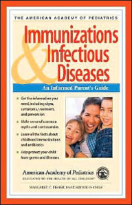 Title: American Academy of Pediatrics: Immunizations & Infectious Diseases: An Informed Parent's Guide, Author: Margaret C. Fisher