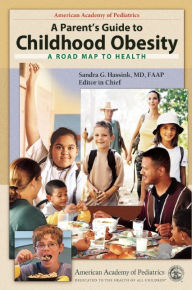 Title: A Parent's Guide to Childhood Obesity: A Roadmap to Health / Edition 1, Author: Sandra G. Hassink