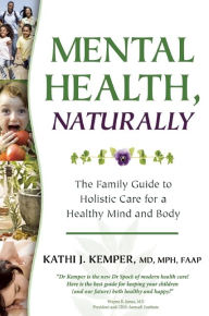 Title: Mental Health, Naturally: The Family Guide to Holistic Care for a Healthy Mind and Body: / Edition 1, Author: Kathi J. Kemper