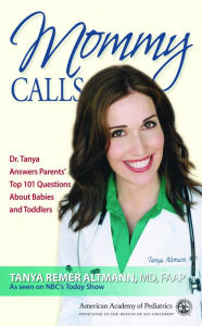 Title: Mommy Calls: Dr. Tanya Answers Parents' Top 101 Questions About Babies and Toddlers, Author: Tanya Altmann