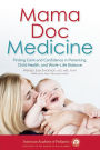 Mama Doc Medicine: Finding Calm and Confidence in Parenting, Child Health, and Work-Life Balance