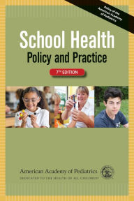 Title: School Health: Policy and Practice / Edition 7, Author: American Academy of Pediatrics Council on School Health